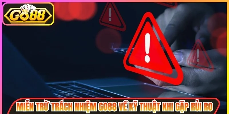 Miễn trừ trách nhiệm go88 về kỹ thuật  khi gặp rủi ro